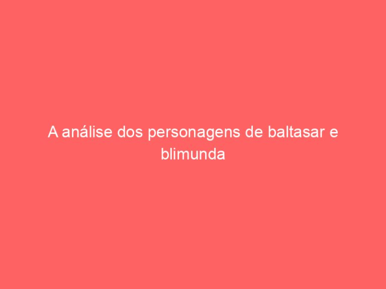 A análise dos personagens de baltasar e blimunda