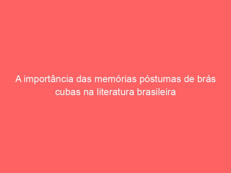 A importância das memórias póstumas de brás cubas na literatura brasileira