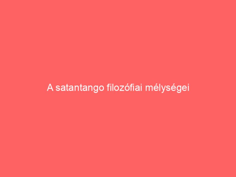 A satantango filozófiai mélységei