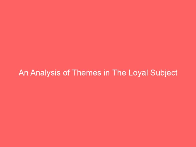 An Analysis of Themes in The Loyal Subject