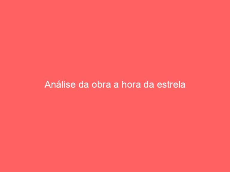 Análise da obra a hora da estrela