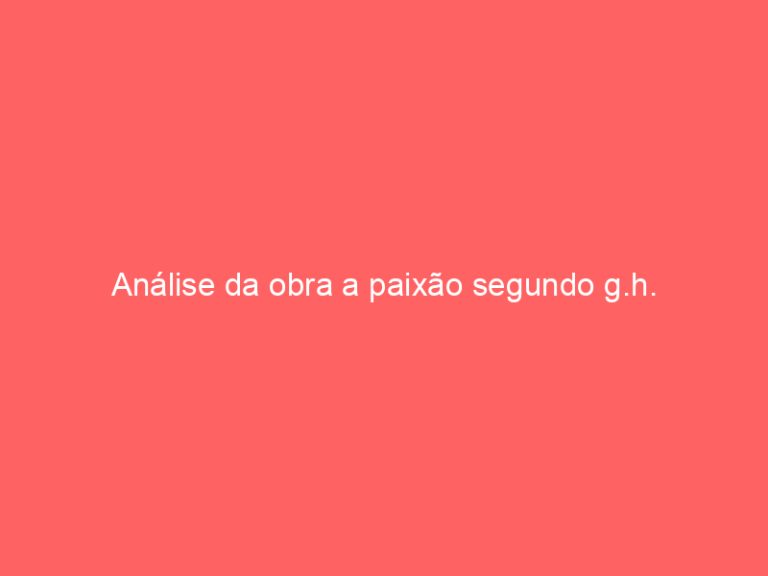 Análise da obra a paixão segundo g.h.