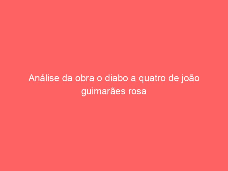 Análise da obra o diabo a quatro de joão guimarães rosa