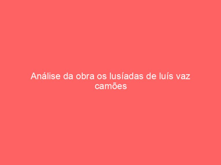 Análise da obra os lusíadas de luís vaz camões