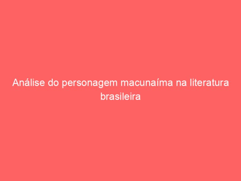 Análise do personagem macunaíma na literatura brasileira