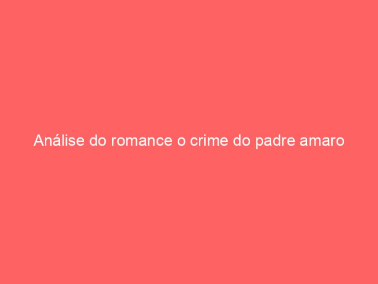 Análise do romance o crime do padre amaro