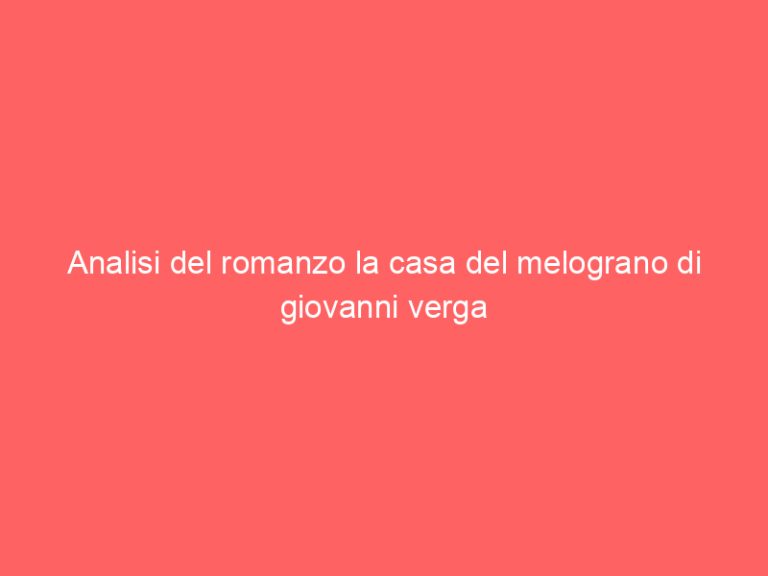Analisi del romanzo la casa del melograno di giovanni verga