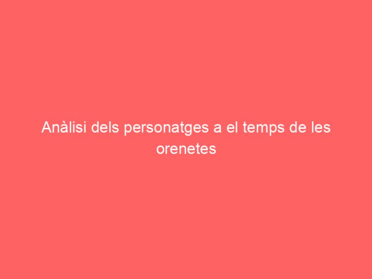 Anàlisi dels personatges a el temps de les orenetes