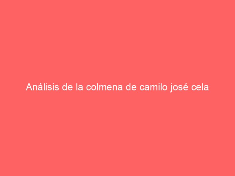 Análisis de la colmena de camilo josé cela