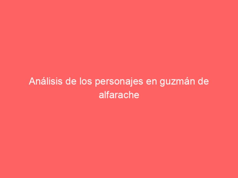 Análisis de los personajes en guzmán de alfarache