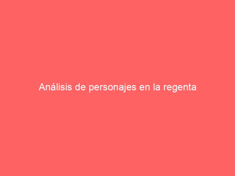 Análisis de personajes en la regenta