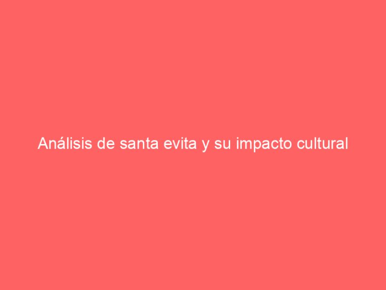 Análisis de santa evita y su impacto cultural