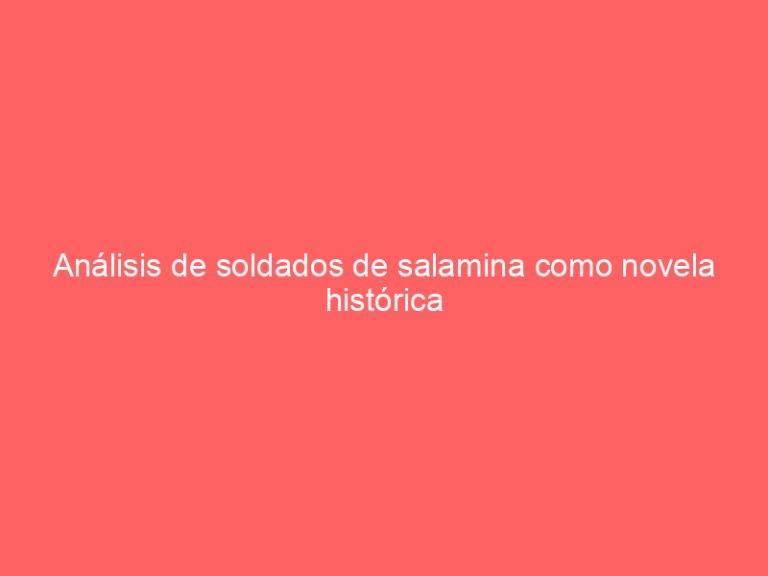 Análisis de soldados de salamina como novela histórica