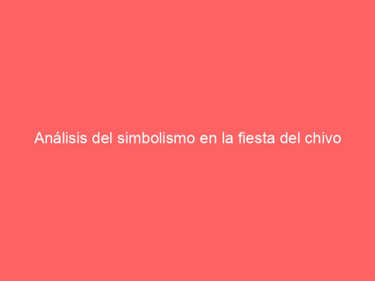Análisis del simbolismo en la fiesta del chivo