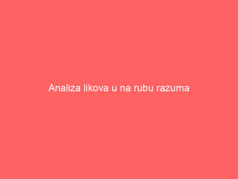 Analiza likova u na rubu razuma