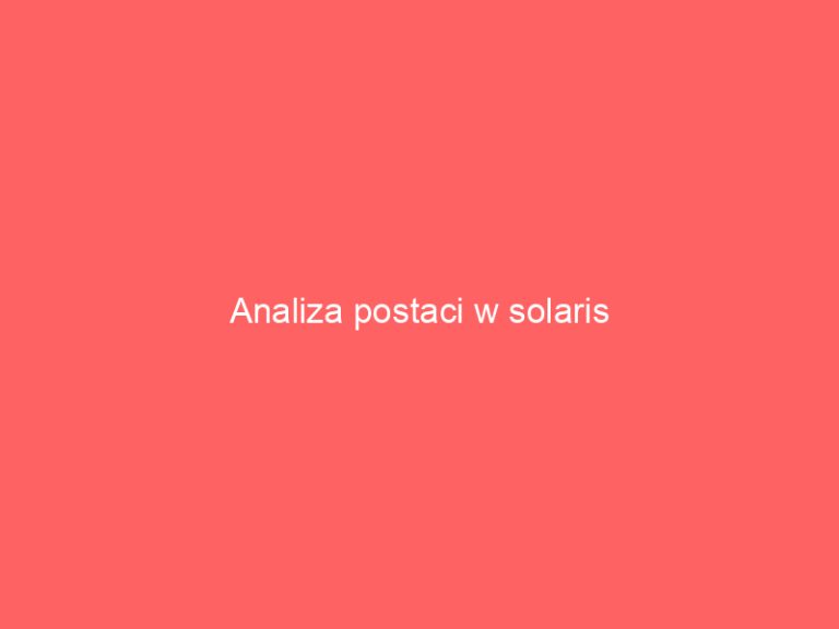 Analiza postaci w solaris