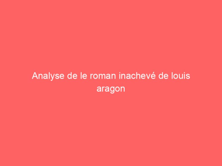 Analyse de le roman inachevé de louis aragon