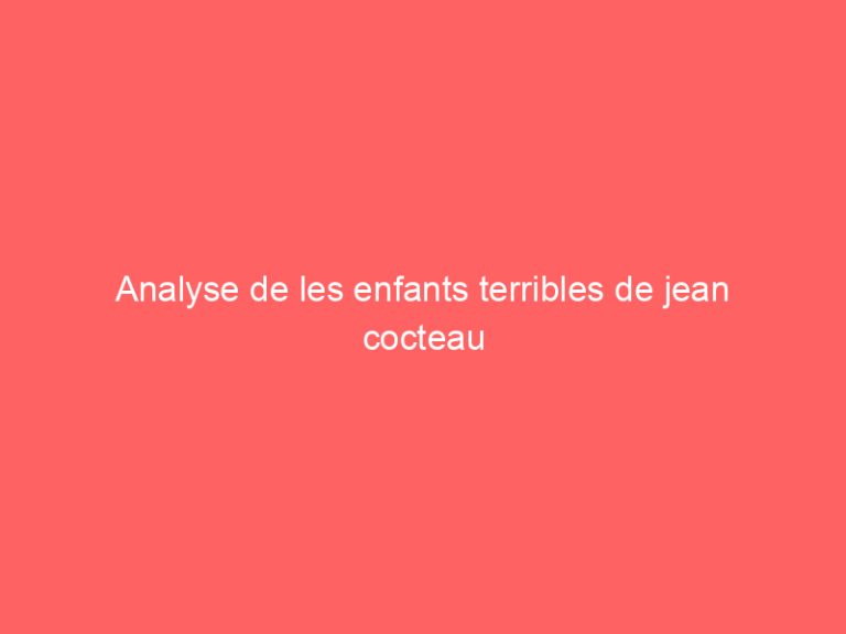 Analyse de les enfants terribles de jean cocteau