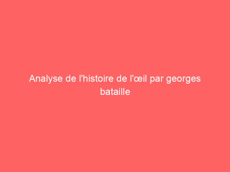 Analyse de l’histoire de l’œil par georges bataille