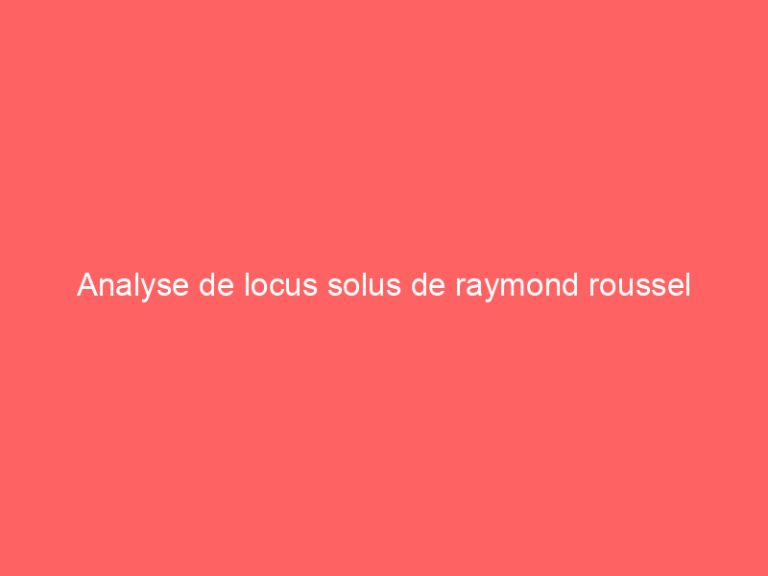 Analyse de locus solus de raymond roussel