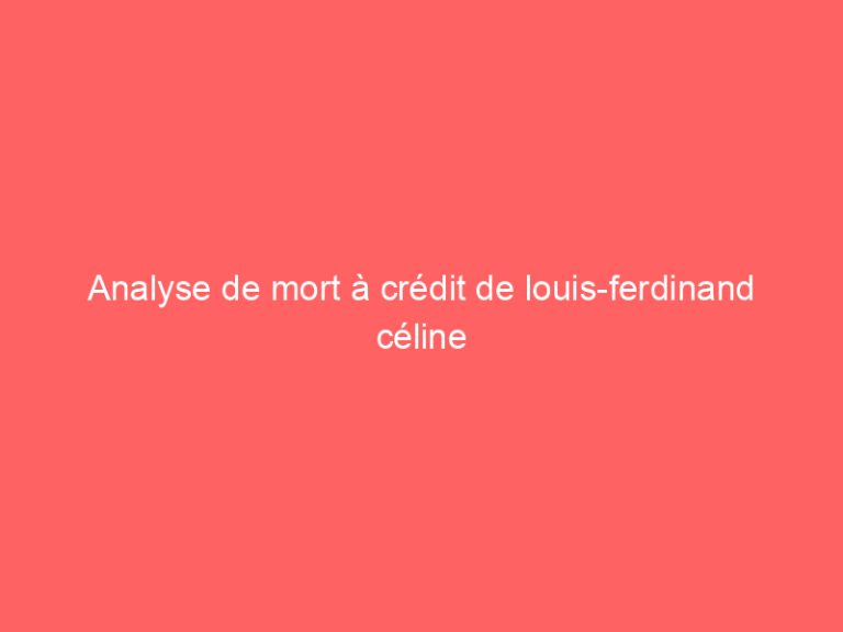 Analyse de mort à crédit de louis-ferdinand céline