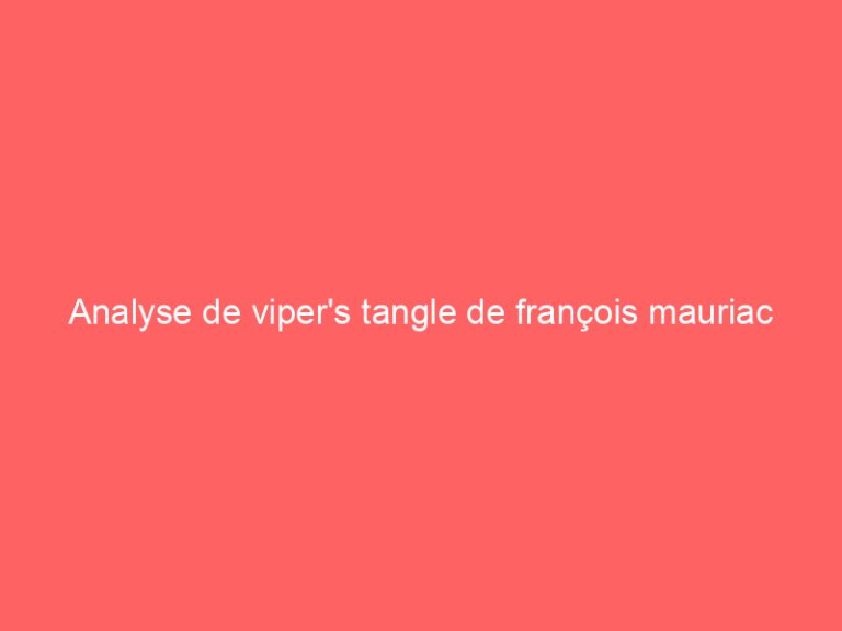 Analyse de viper’s tangle de françois mauriac