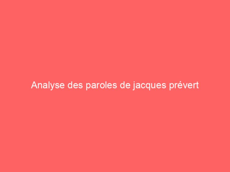 Analyse des paroles de jacques prévert
