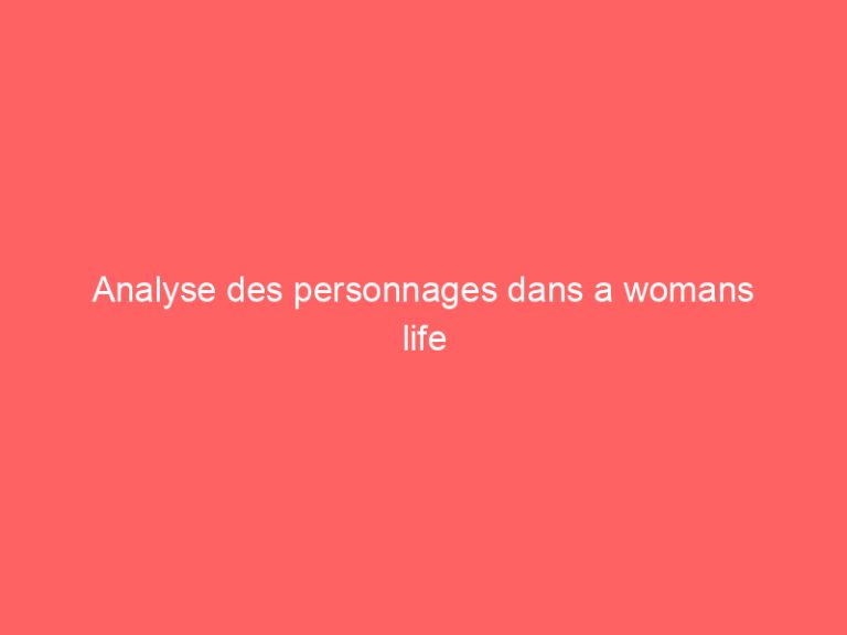 Analyse des personnages dans a womans life
