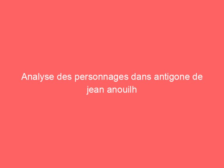 Analyse des personnages dans antigone de jean anouilh