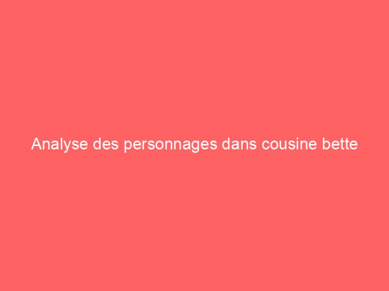 Analyse des personnages dans cousine bette
