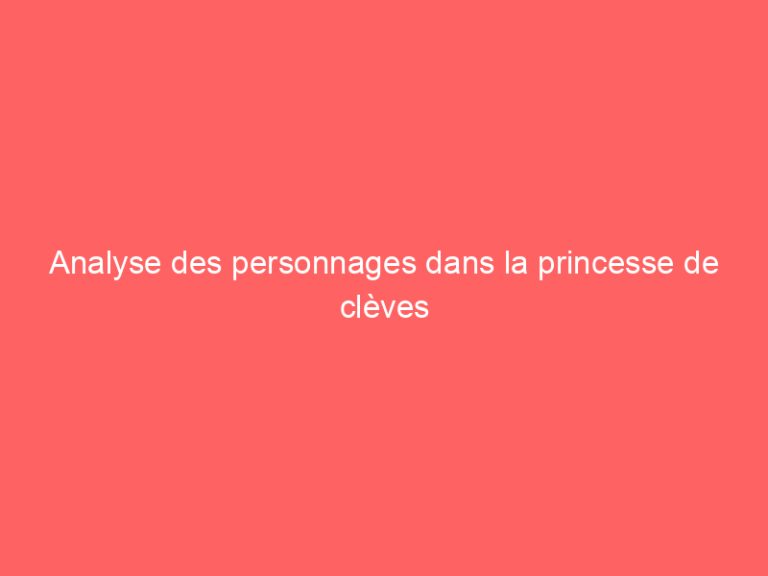 Analyse des personnages dans la princesse de clèves