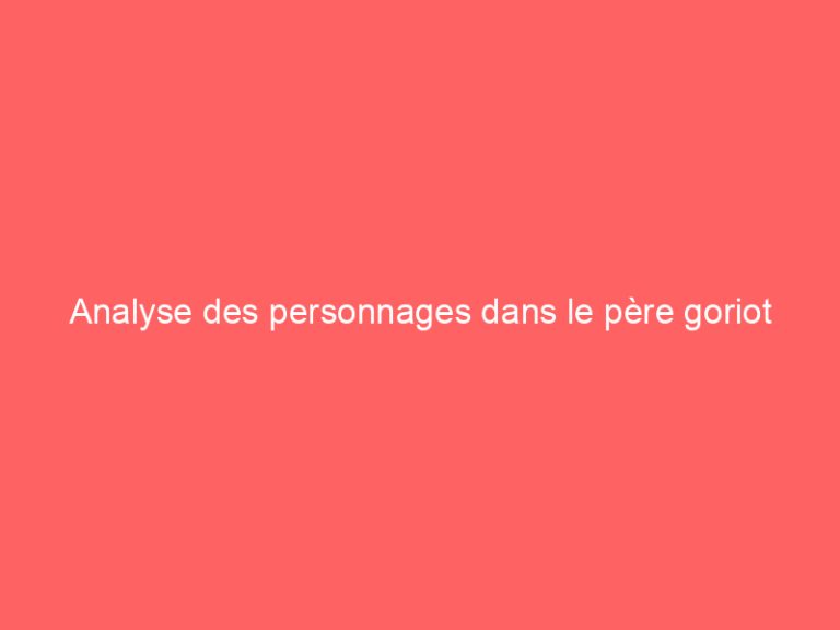Analyse des personnages dans le père goriot