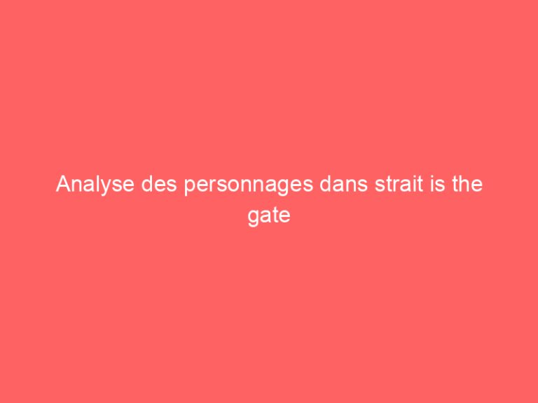 Analyse des personnages dans strait is the gate