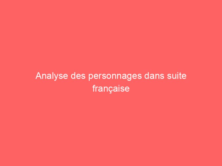 Analyse des personnages dans suite française