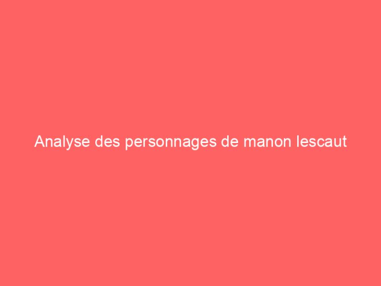 Analyse des personnages de manon lescaut