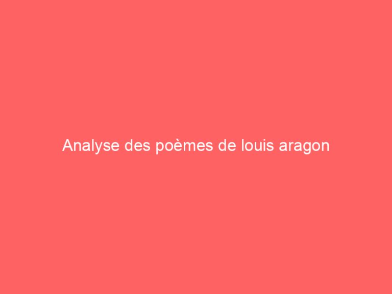 Analyse des poèmes de louis aragon