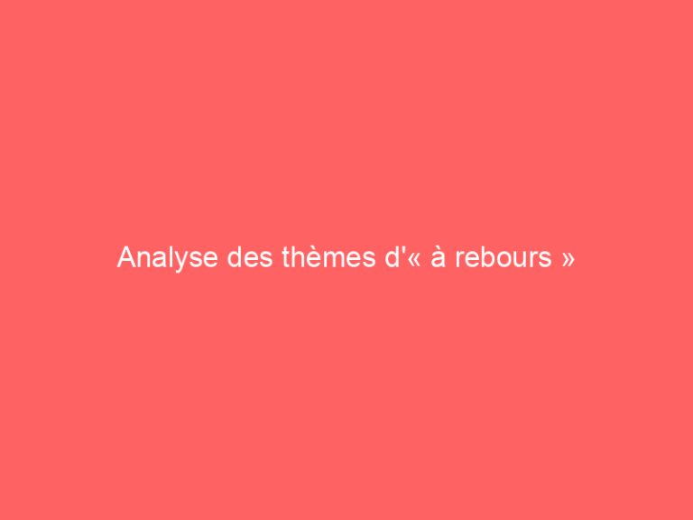 Analyse des thèmes d’« à rebours »