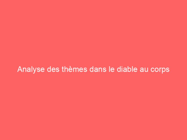 Analyse des thèmes dans le diable au corps