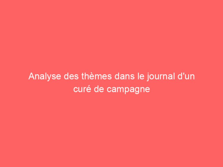 Analyse des thèmes dans le journal d’un curé de campagne