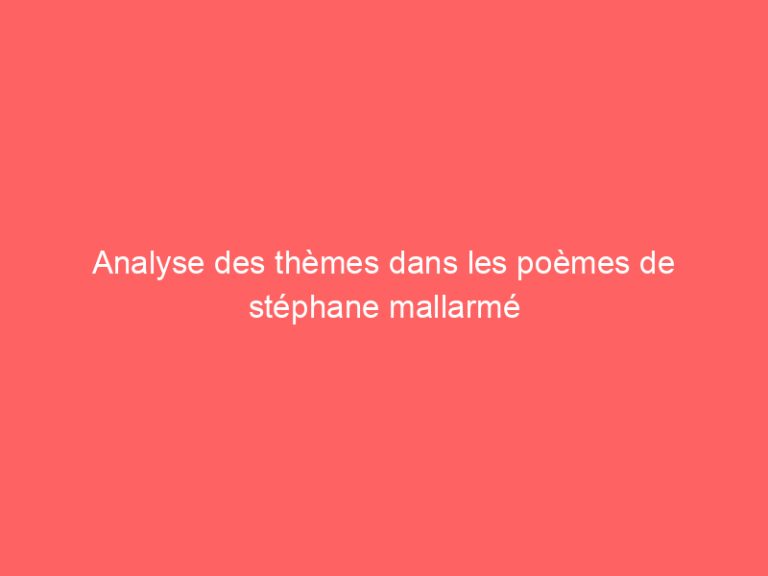 Analyse des thèmes dans les poèmes de stéphane mallarmé
