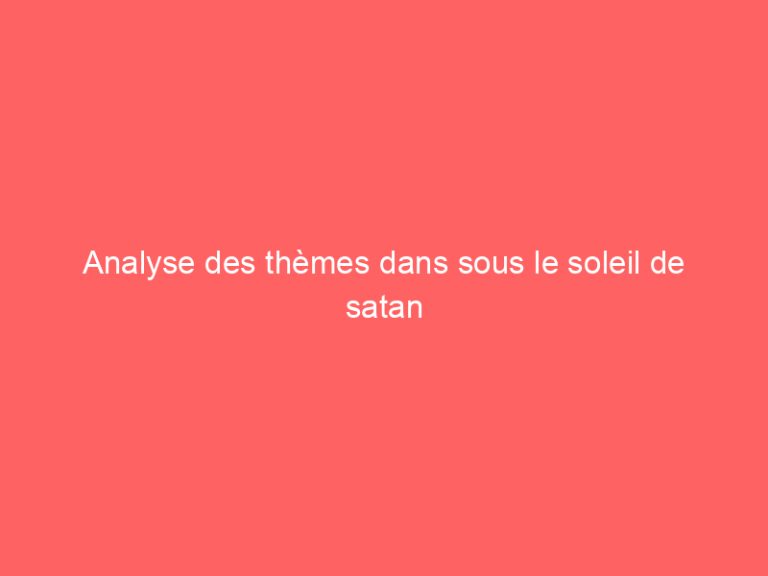 Analyse des thèmes dans sous le soleil de satan