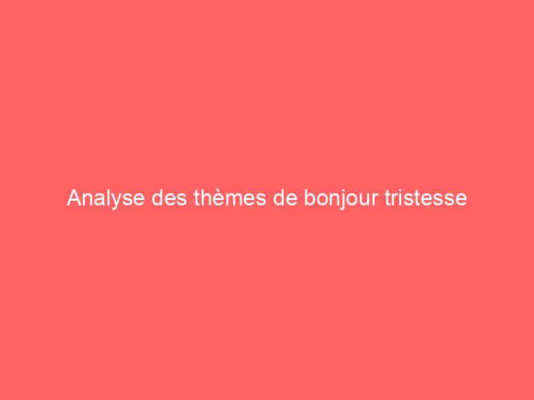Analyse des thèmes de bonjour tristesse