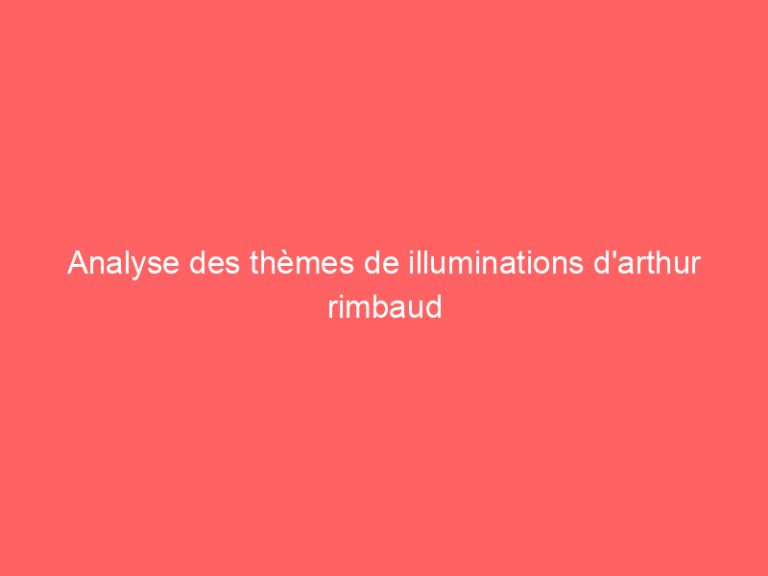 Analyse des thèmes de illuminations d’arthur rimbaud