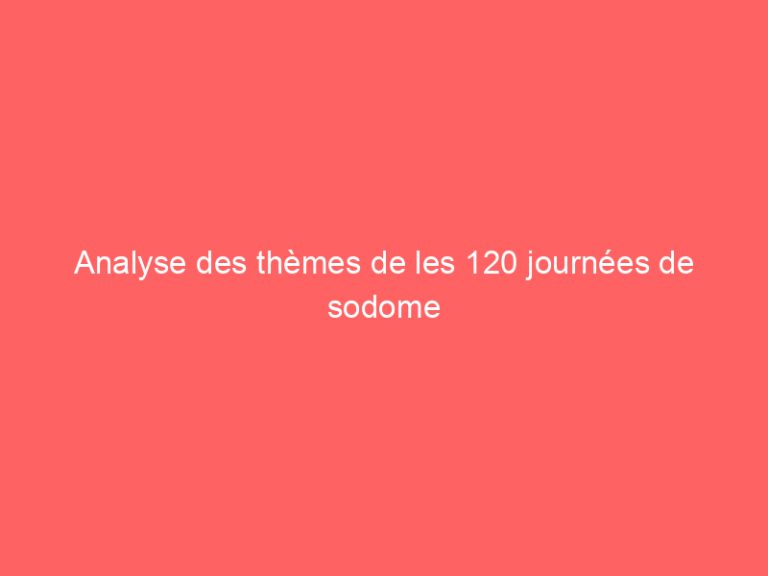 Analyse des thèmes de les 120 journées de sodome