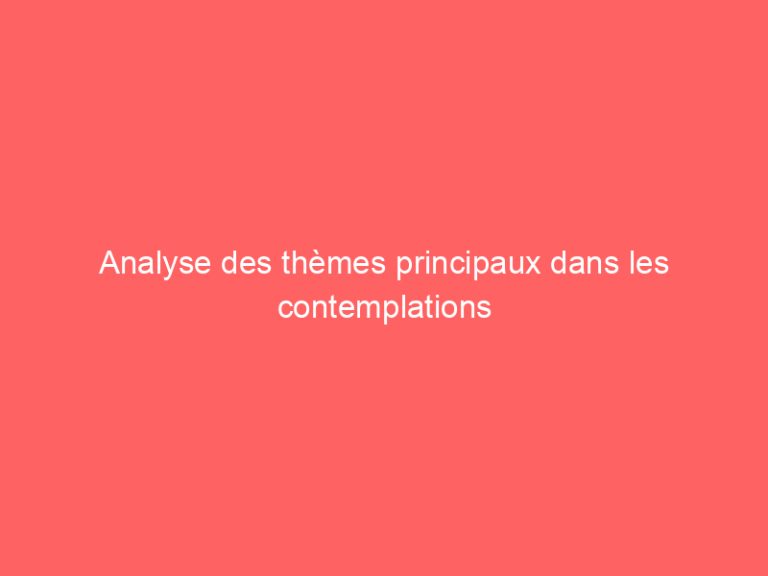 Analyse des thèmes principaux dans les contemplations