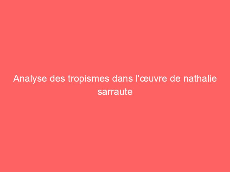 Analyse des tropismes dans l’œuvre de nathalie sarraute