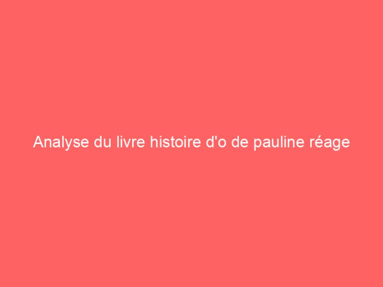 Analyse du livre histoire d’o de pauline réage
