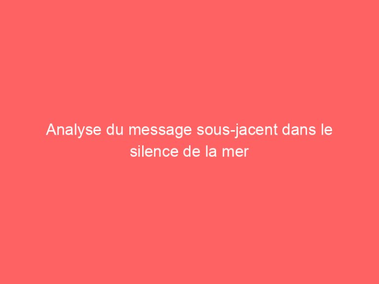 Analyse du message sous-jacent dans le silence de la mer