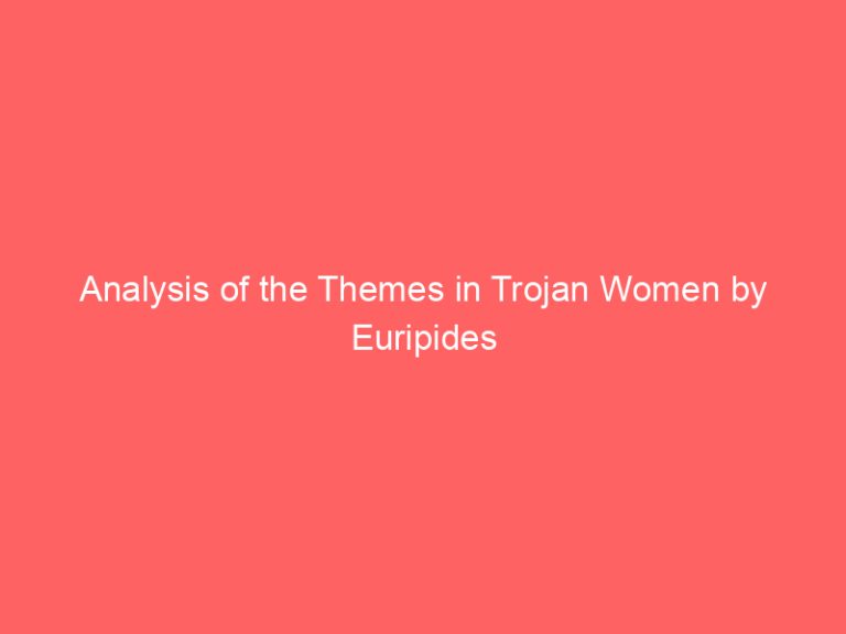 Analysis of the Themes in Trojan Women by Euripides