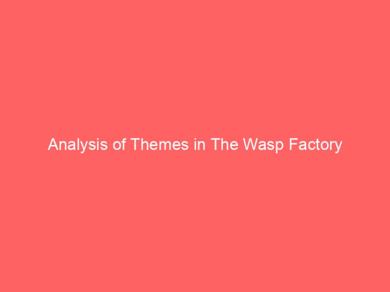 Analysis of Themes in The Wasp Factory